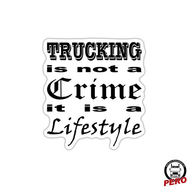 Trucking is not a Crime, it is a Lifestyle *Digitaldruck*